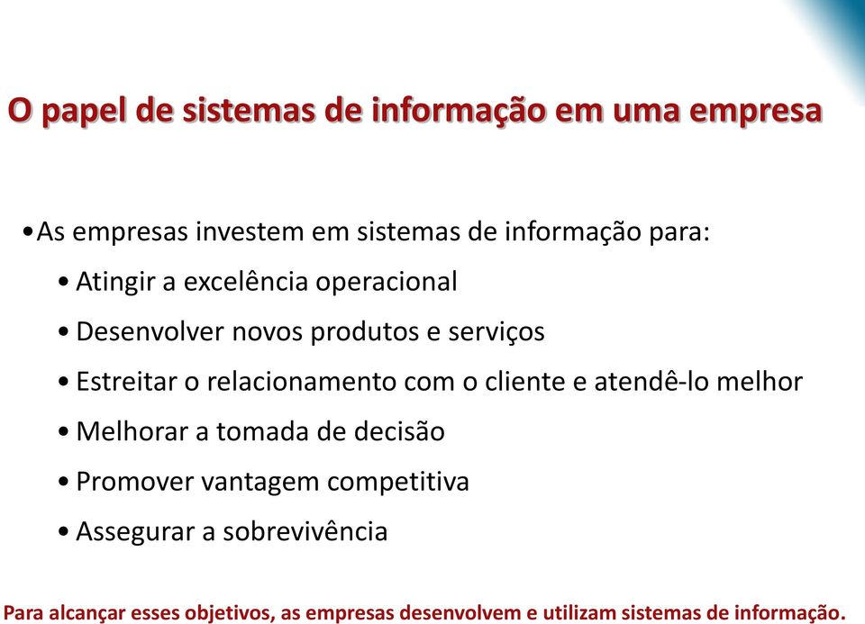 o cliente e atendê-lo melhor Melhorar a tomada de decisão Promover vantagem competitiva Assegurar a