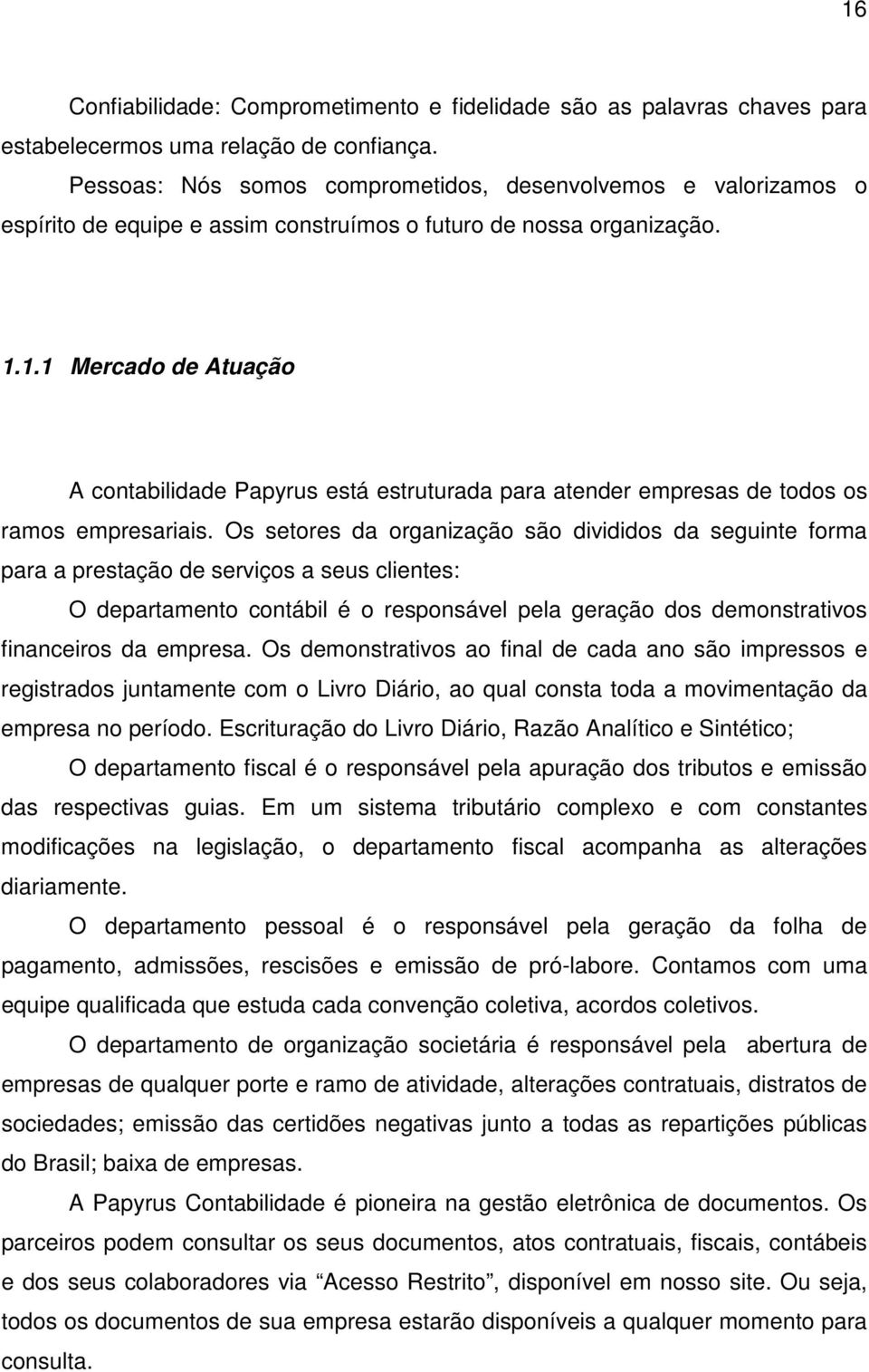 1.1 Mercado de Atuação A contabilidade Papyrus está estruturada para atender empresas de todos os ramos empresariais.