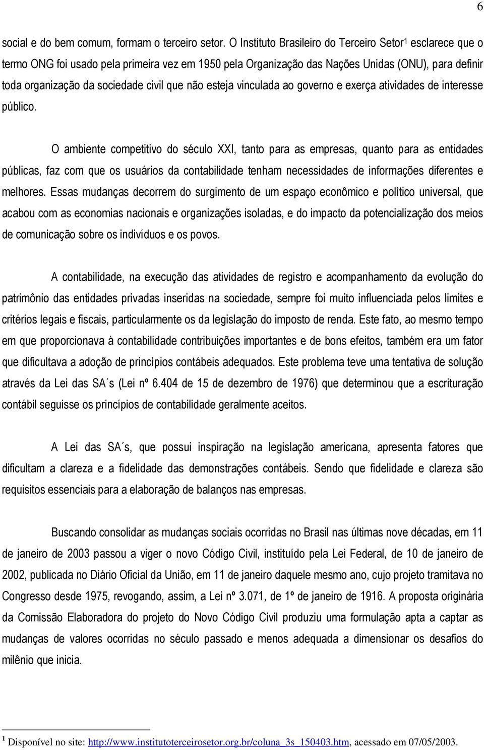 não esteja vinculada ao governo e exerça atividades de interesse público.