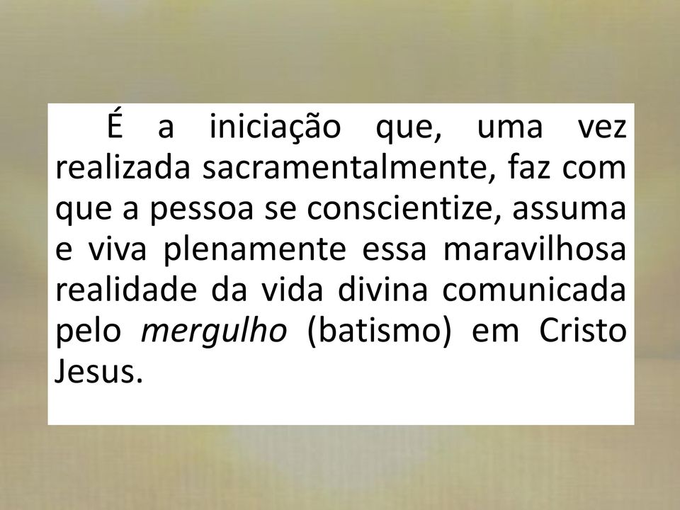 conscientize, assuma e viva plenamente essa