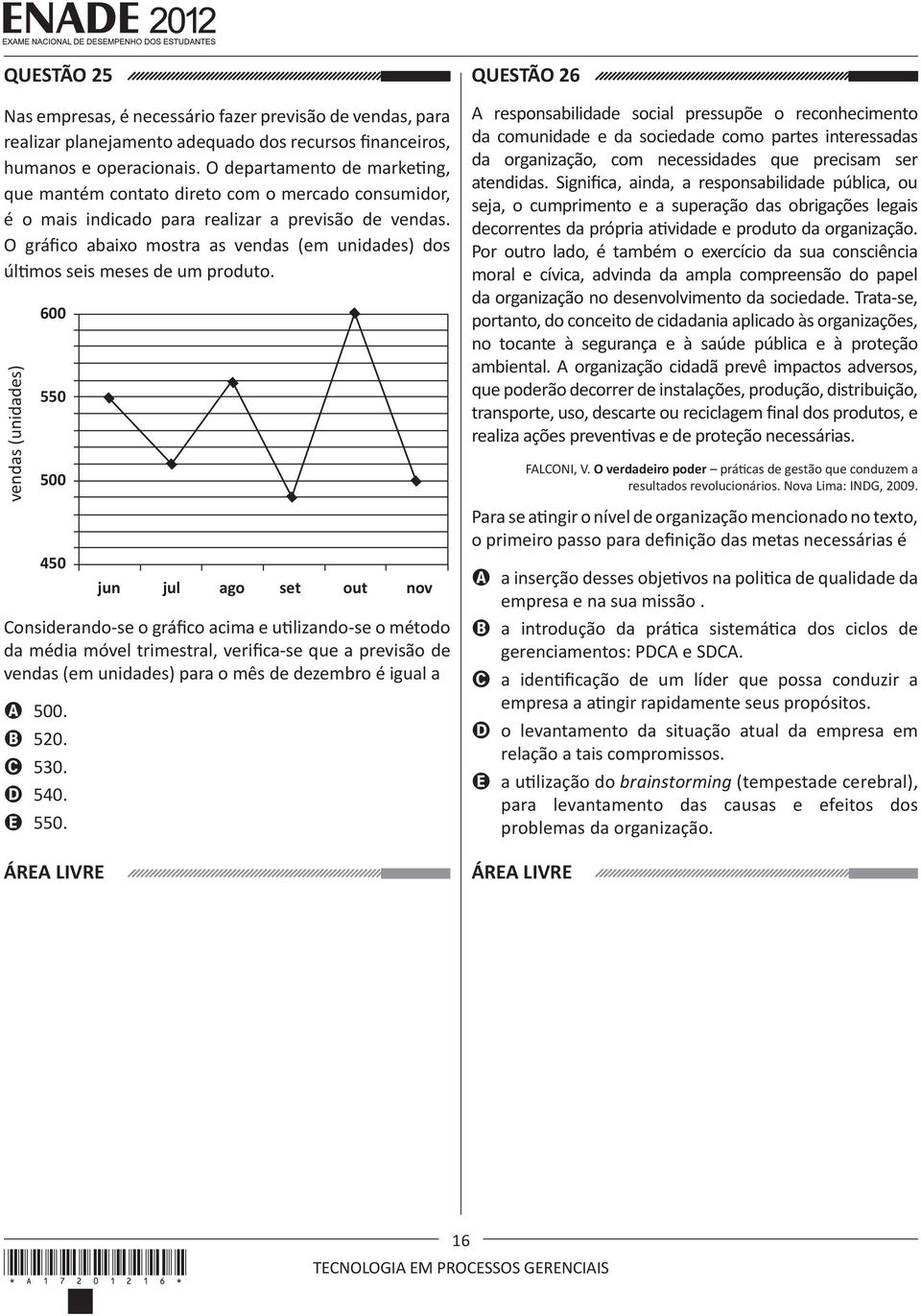 O gráfico abaixo mostra as vendas (em unidades) dos últimos seis meses de um produto.