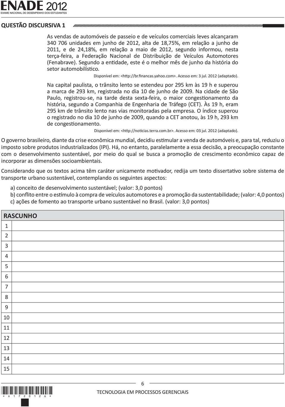 Segundo a entidade, este é o melhor mês de junho da história do setor automobilístico. Disponível em: <http://br.financas.yahoo.com>. Acesso em: 3 jul. 2012 (adaptado).