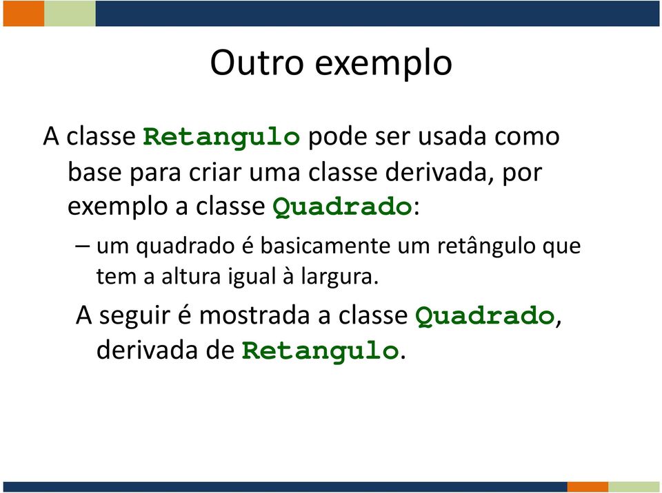 quadrado é basicamente um retângulo que tem a altura igual à