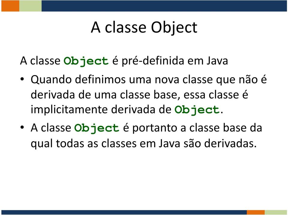 essa classe é implicitamente derivada de Object.