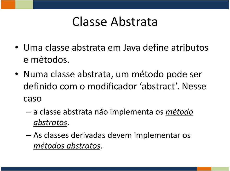 Numa classe abstrata, um método pode ser definido com o modificador