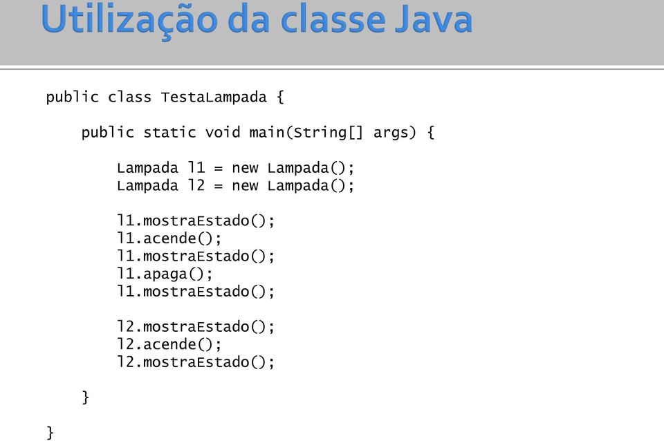 l1.mostraestado(); l1.acende(); l1.mostraestado(); l1.apaga(); l1.