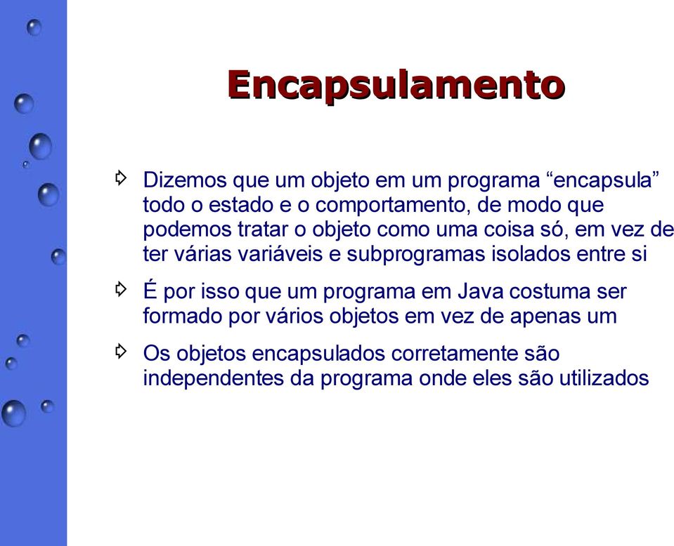 isolados entre si É por isso que um programa em Java costuma ser formado por vários objetos em vez