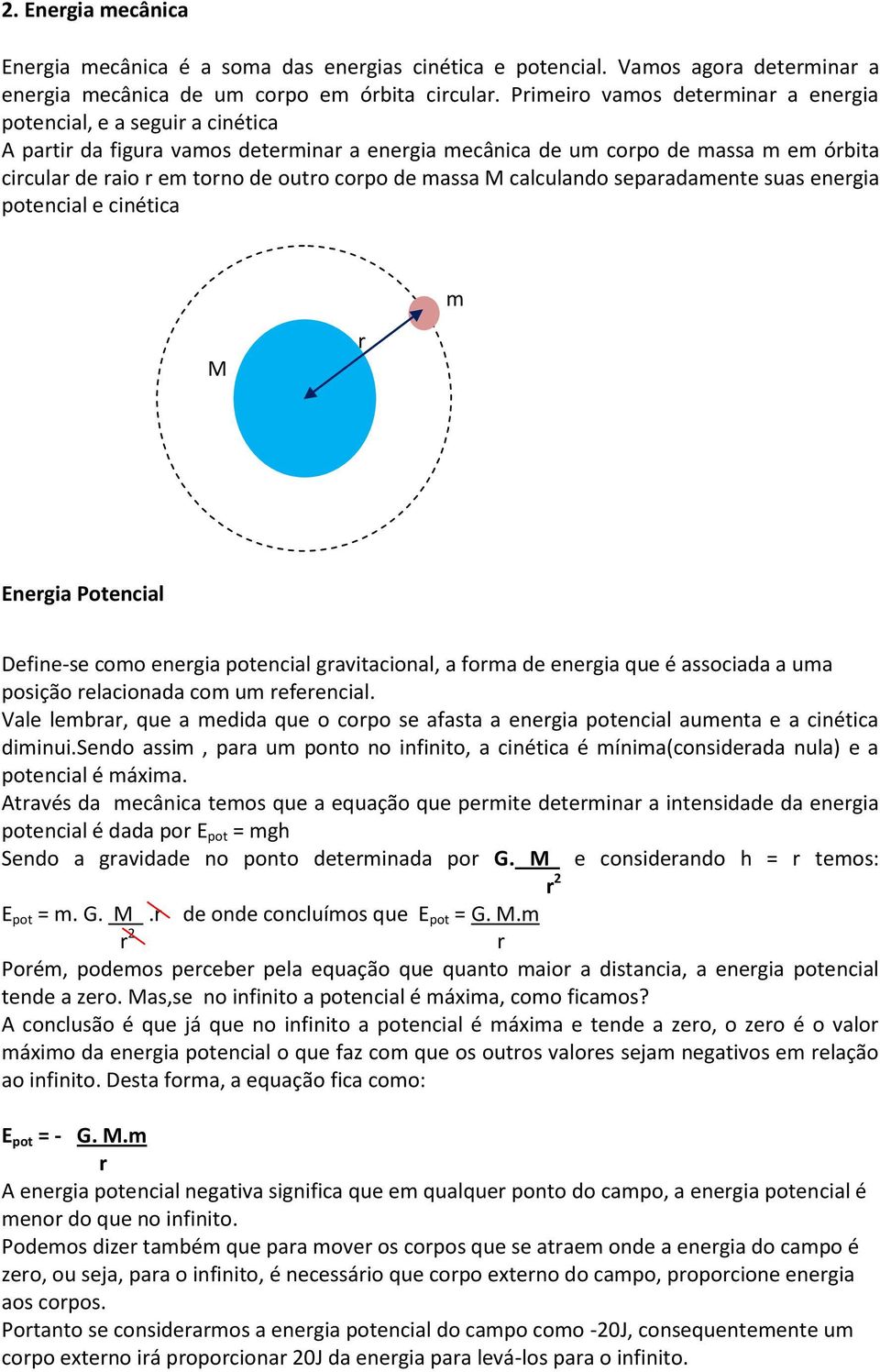 de massa M calculando separadamente suas energia potencial e cinética m M r Energia Potencial Define-se como energia potencial gravitacional, a forma de energia que é associada a uma posição