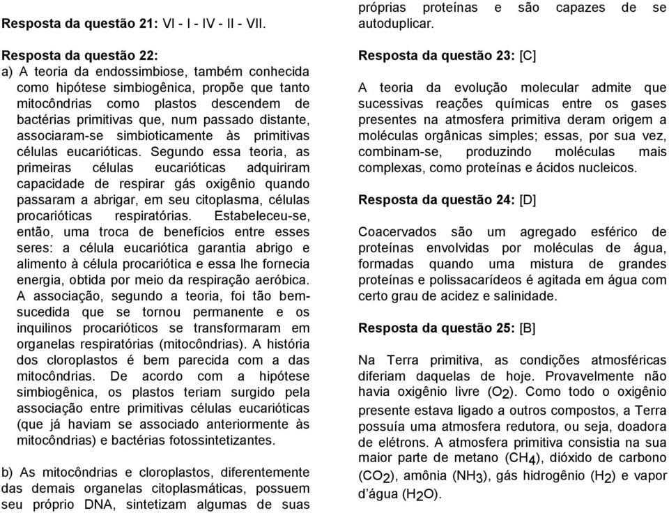 distante, associaram-se simbioticamente às primitivas células eucarióticas.