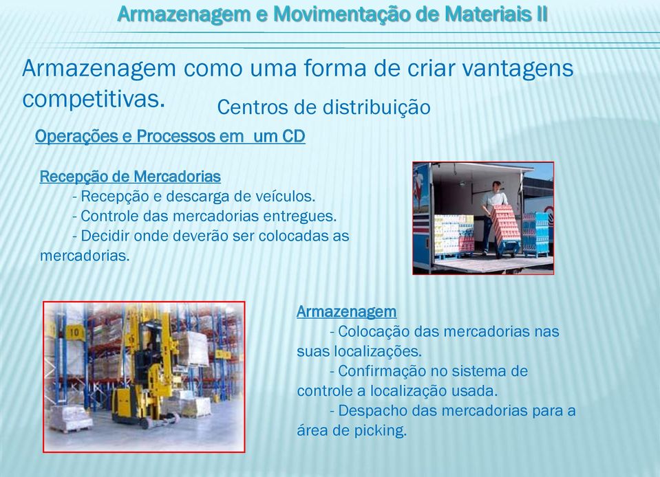 veículos. - Controle das mercadorias entregues. - Decidir onde deverão ser colocadas as mercadorias.