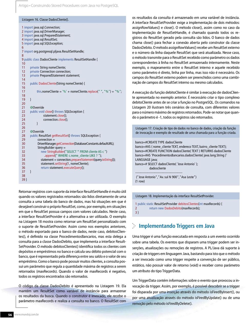 resultsethandle; 8 9 public class DadosCliente implements ResultSetHandle { 10 11 private String nomecliente; 12 private Connection connection; 13 private PreparedStatement statement; 14 15 public