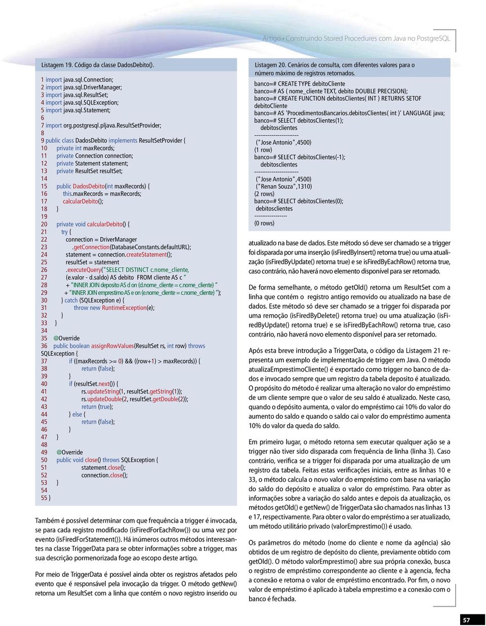 resultsetprovider; 8 9 public class DadosDebito implements ResultSetProvider { 10 private int maxrecords; 11 private Connection connection; 12 private Statement statement; 13 private ResultSet