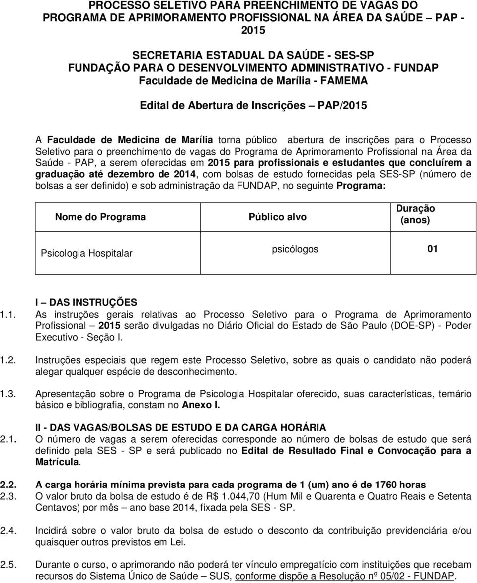 Seletivo para o preenchimento de vagas do Programa de Aprimoramento Profissional na Área da Saúde - PAP, a serem oferecidas em 2015 para profissionais e estudantes que concluírem a graduação até