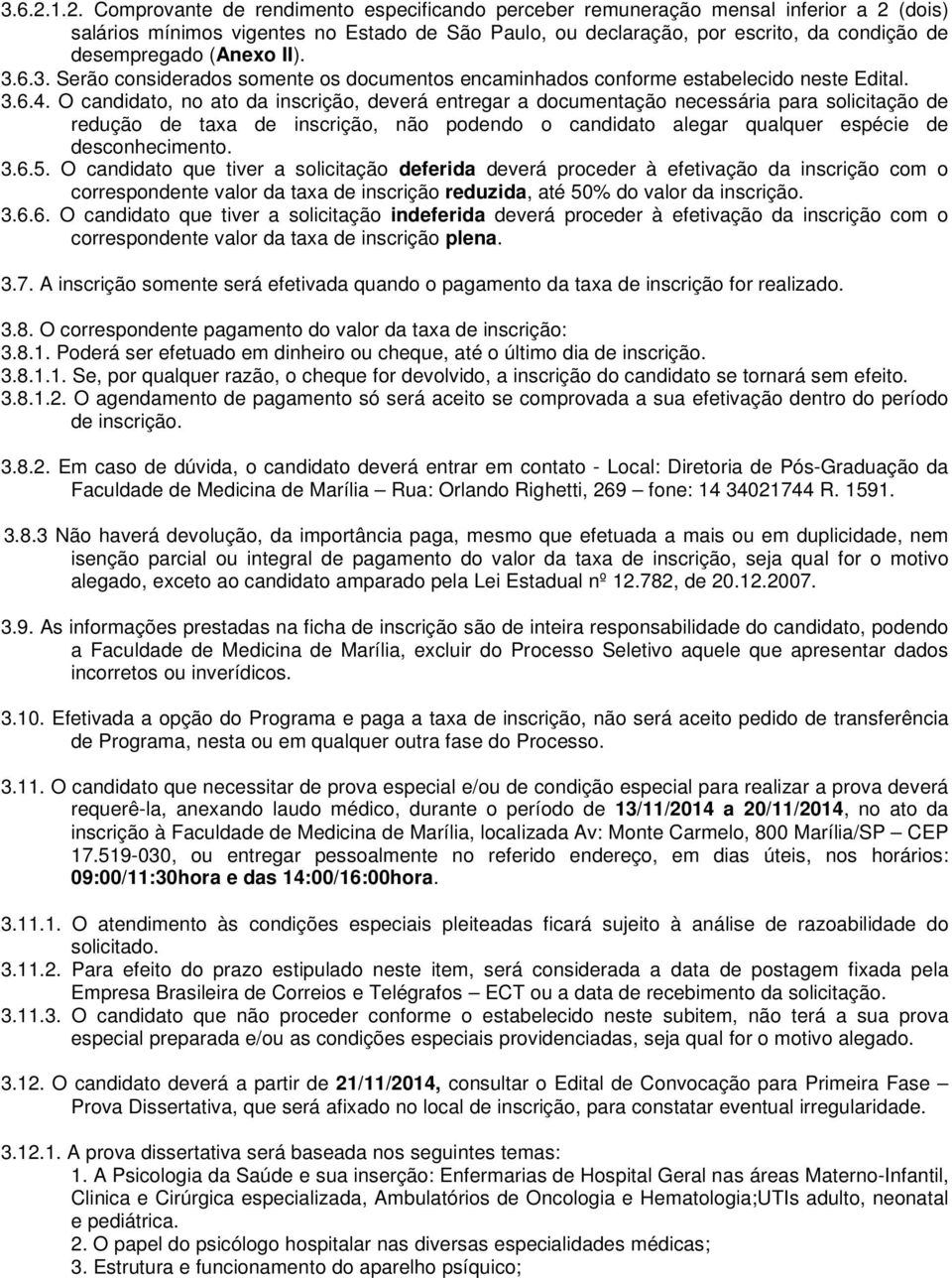 (Anexo II). 3.6.3. Serão considerados somente os documentos encaminhados conforme estabelecido neste Edital. 3.6.4.