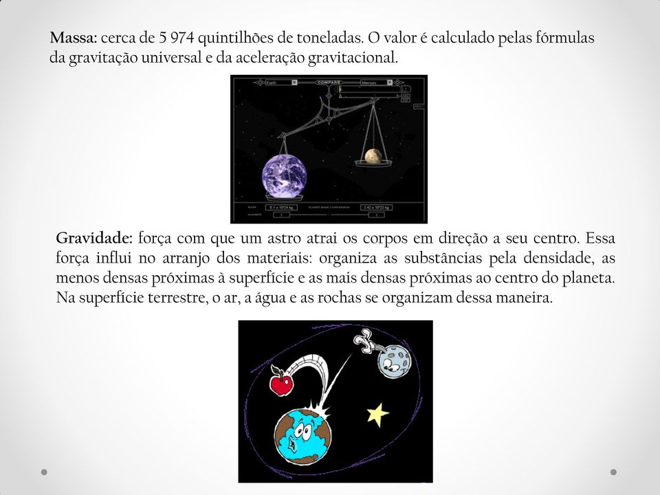 Gravidade: força com que um astro atrai os corpos em direção a seu centro.