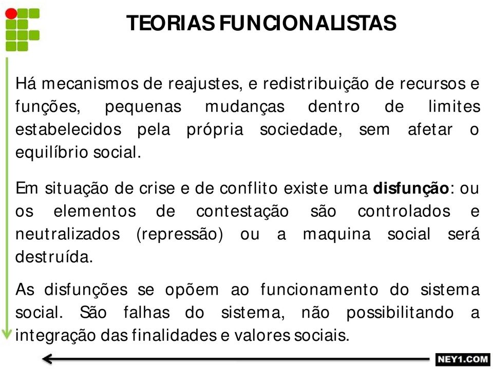 Em situação de crise e de conflito existe uma disfunção: ou os elementos de contestação são controlados e neutralizados