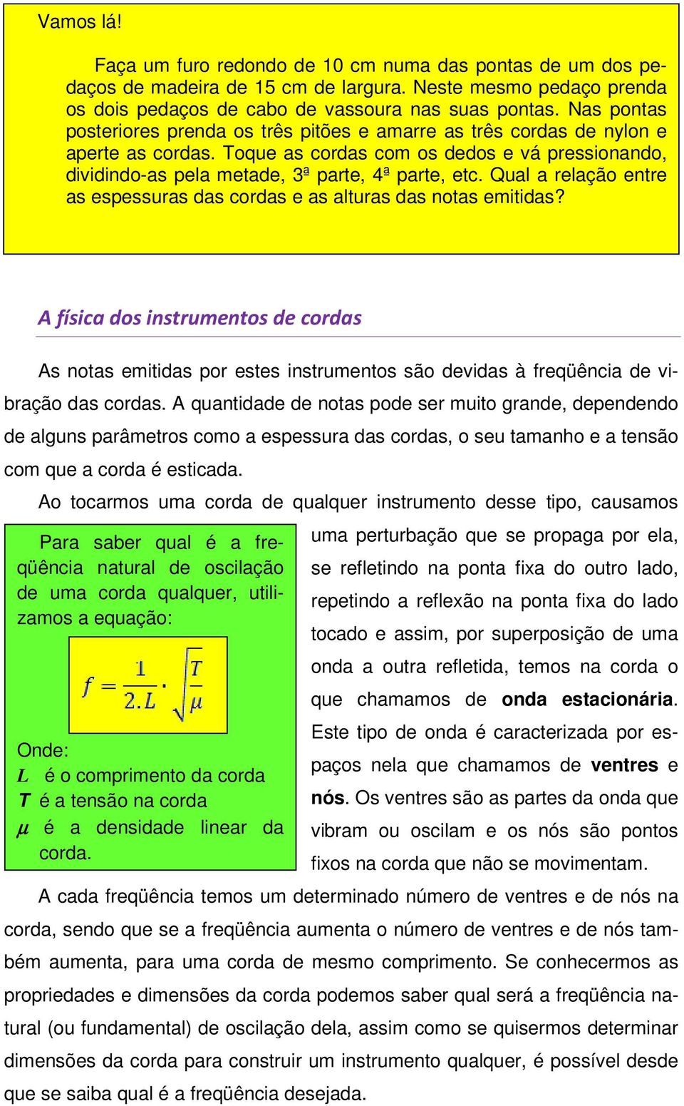 Qual a relação entre as espessuras das cordas e as alturas das notas emitidas?