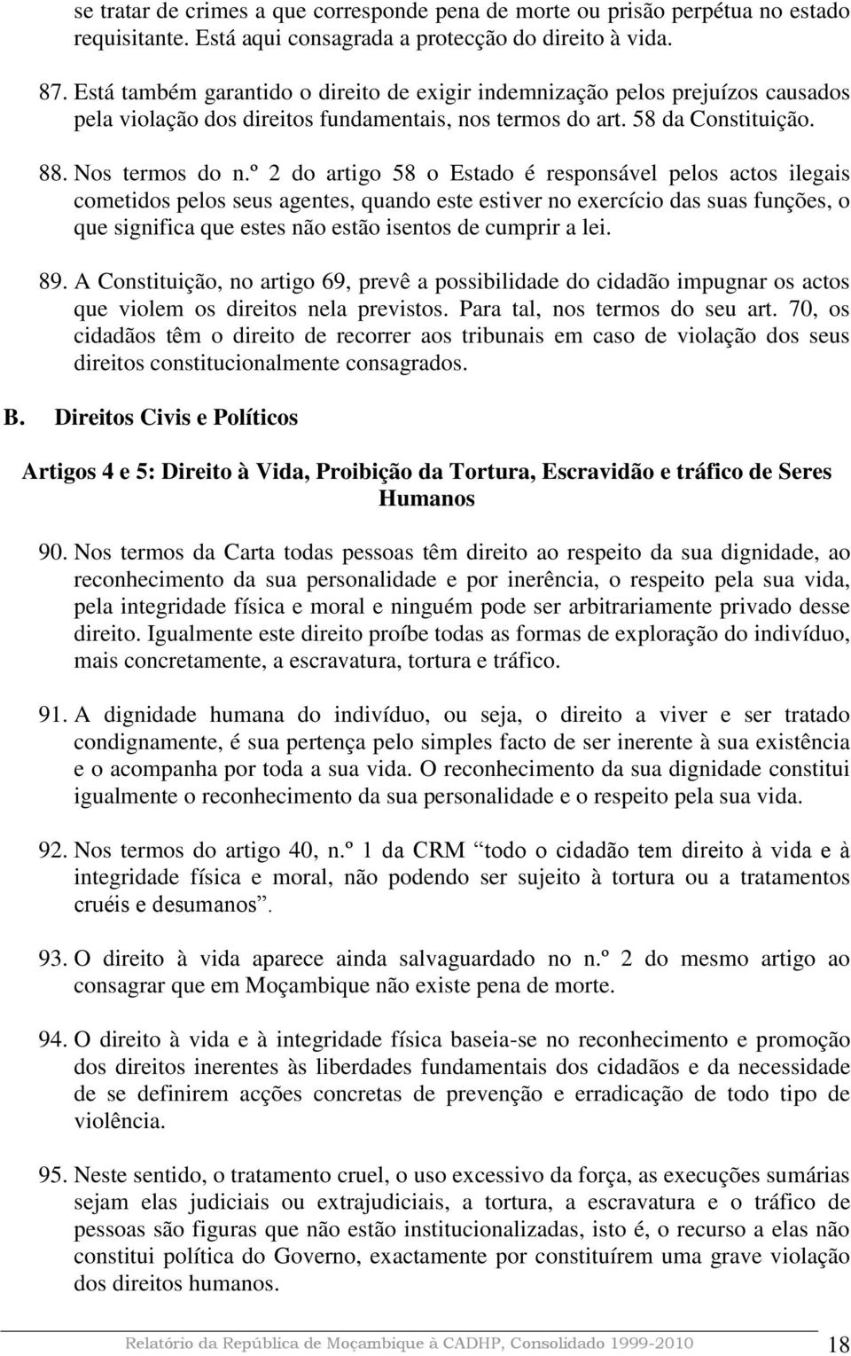 º 2 do artigo 58 o Estado é responsável pelos actos ilegais cometidos pelos seus agentes, quando este estiver no exercício das suas funções, o que significa que estes não estão isentos de cumprir a