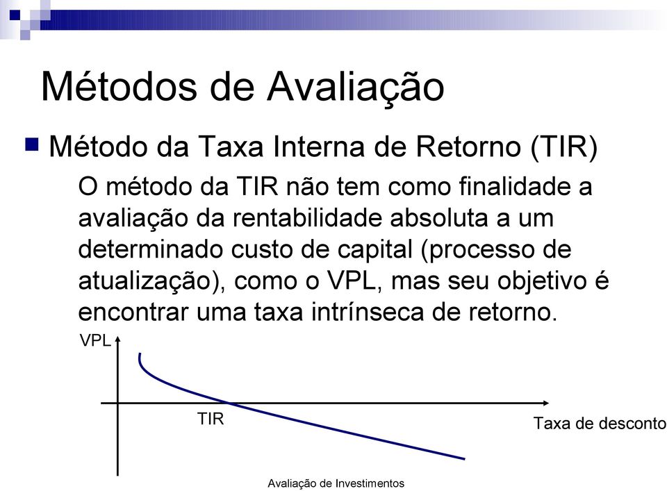 custo de capital (processo de atualização), como o VPL, mas seu