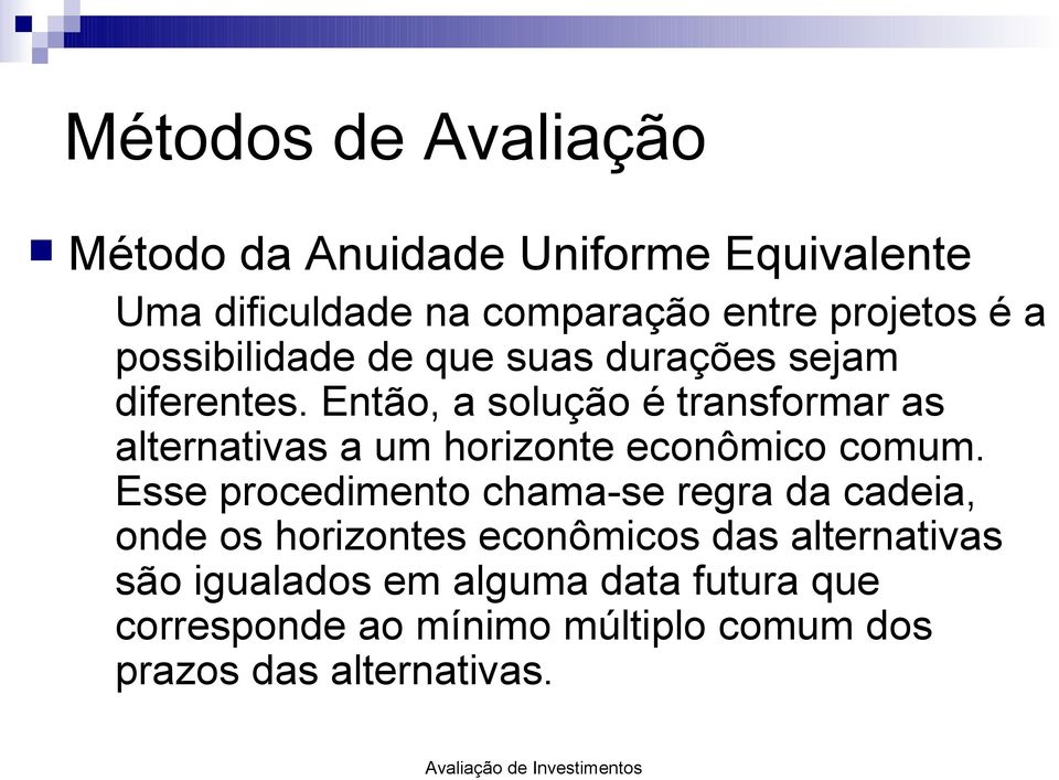 Então, a solução é transformar as alternativas a um horizonte econômico comum.