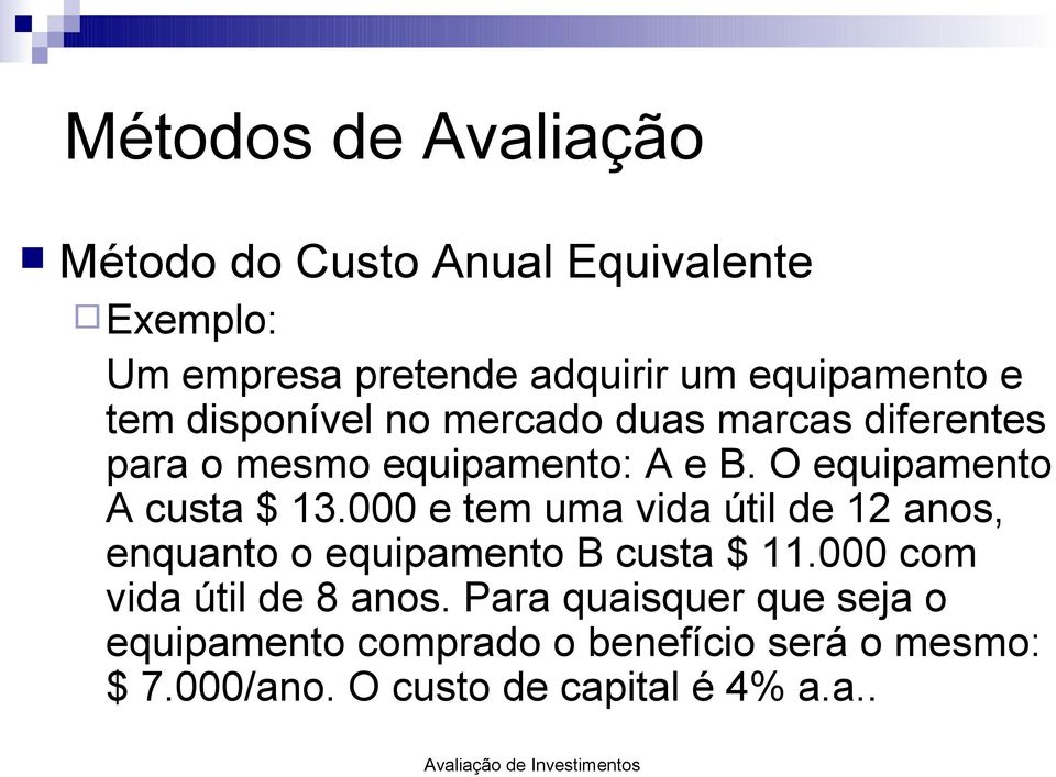 000 e tem uma vida útil de 12 anos, enquanto o equipamento B custa $ 11.000 com vida útil de 8 anos.