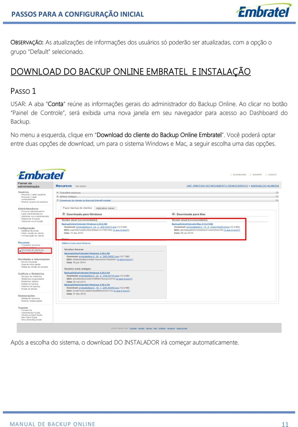 Ao clicar no botão Painel de Controle, será exibida uma nova janela em seu navegador para acesso ao Dashboard do Backup.