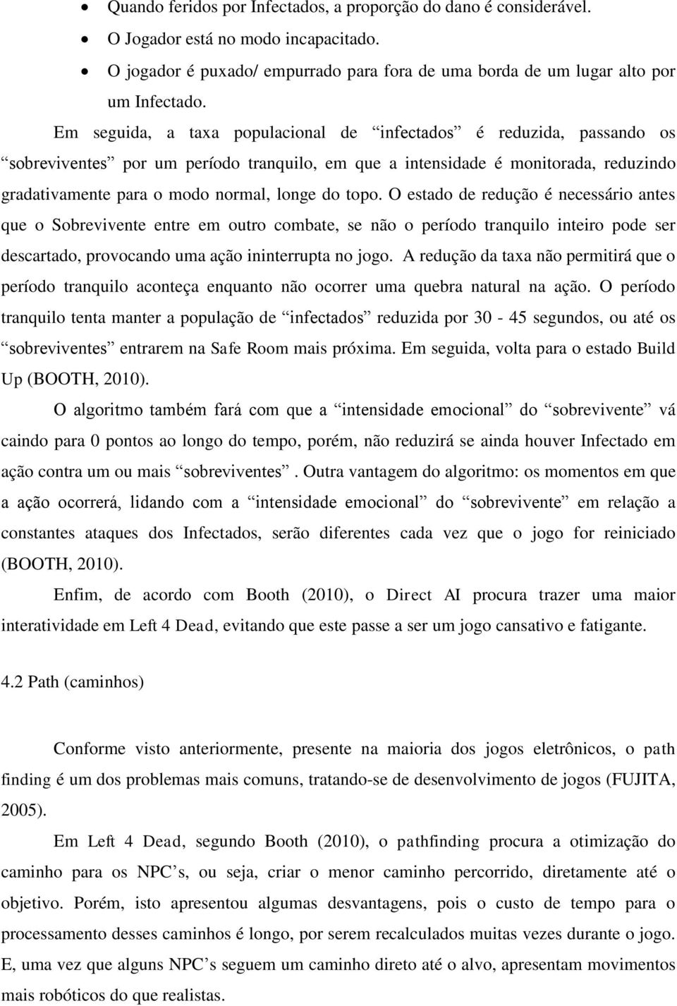 topo. O estado de redução é necessário antes que o Sobrevivente entre em outro combate, se não o período tranquilo inteiro pode ser descartado, provocando uma ação ininterrupta no jogo.