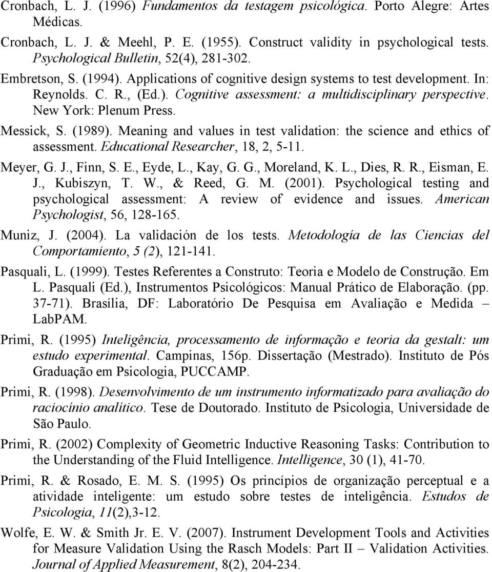 New York: Plenum Press. Messick, S. (1989). Meaning and values in test validation: the science and ethics of assessment. Educational Researcher, 18, 2, 5-11. Meyer, G. J., Finn, S. E., Eyde, L.