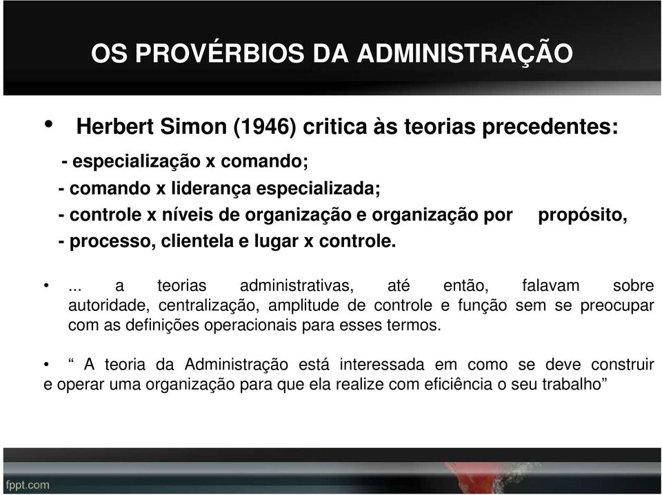 ... a teorias administrativas, até então, falavam sobre autoridade, centralização, amplitude de controle e função sem se preocupar com as