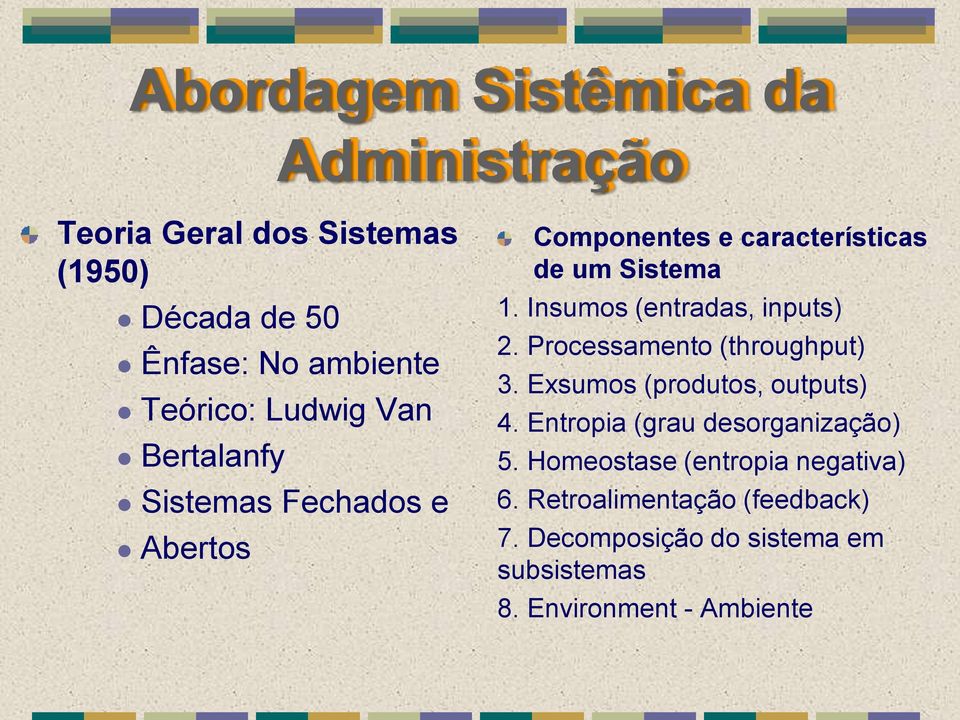 Insumos (entradas, inputs) 2. Processamento (throughput) 3. Exsumos (produtos, outputs) 4.