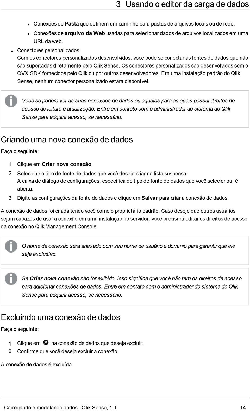 Conectores personalizados: Com os conectores personalizados desenvolvidos, você pode se conectar às fontes de dados que não são suportadas diretamente pelo Qlik Sense.