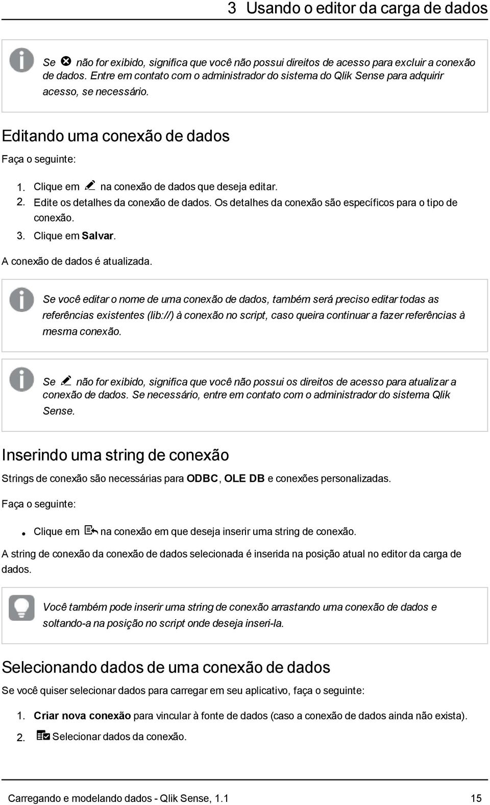 2. Edite os detalhes da conexão de dados. Os detalhes da conexão são específicos para o tipo de conexão. 3. Clique em Salvar. A conexão de dados é atualizada.