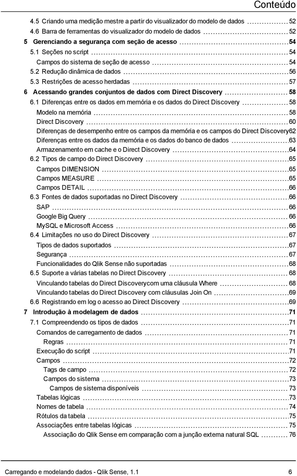 2 Redução dinâmica de dados 56 5.3 Restrições de acesso herdadas 57 6 Acessando grandes conjuntos de dados com Direct Discovery 58 6.