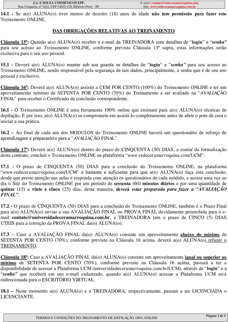 Cláusula 13ª supra, estas informações serão exclusiva para o seu uso pessoal. 15.