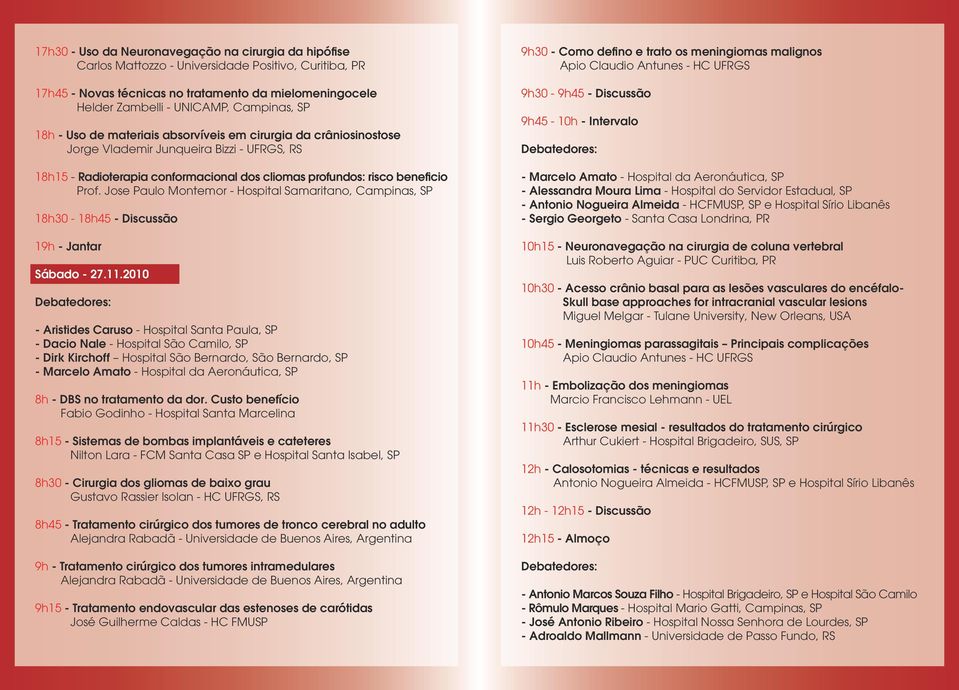 Prof. Jose Paulo Montemor - Hospital Samaritano, Campinas, SP 18h30-18h45 - Discussão 19h - Jantar Sábado - 27.11.