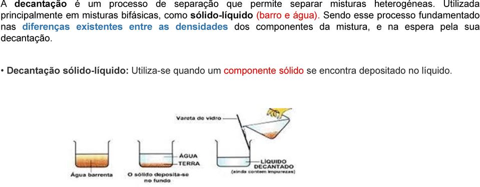 Sendo esse processo fundamentado nas diferenças existentes entre as densidades dos componentes da