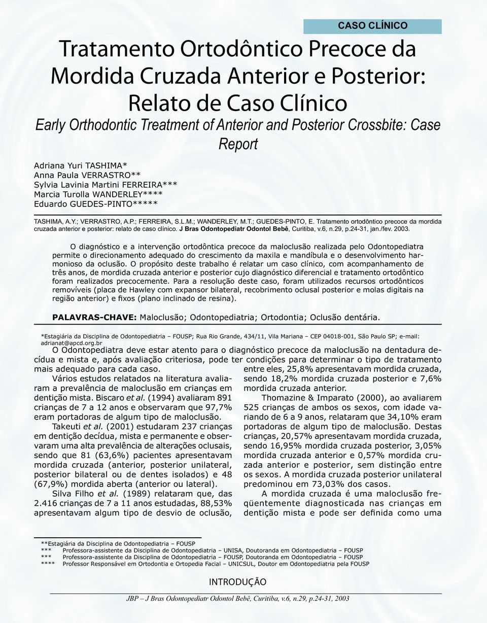 Tratamento ortodôntico precoce da mordida cruzada anterior e posterior: relato de caso clínico. J Bras Odontopediatr Odontol Bebê, Curitiba, v.6, n.29, p.24-31, jan./fev. 2003.