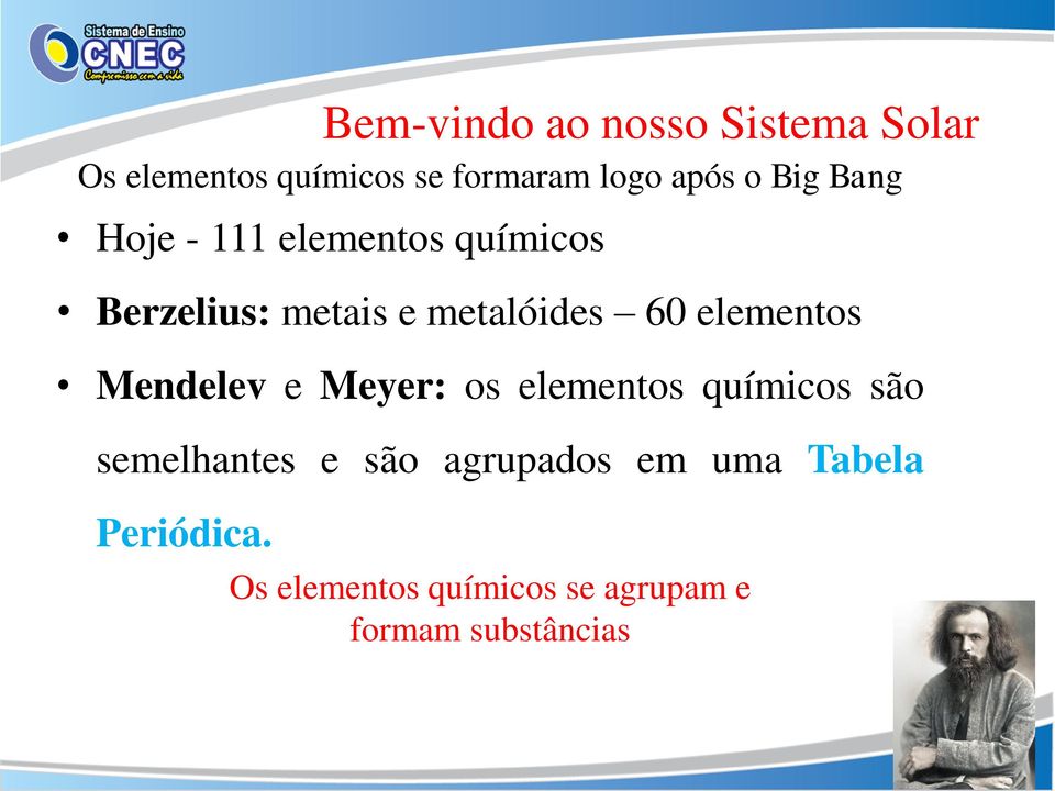 Mendelev e Meyer: os elementos químicos são semelhantes e são