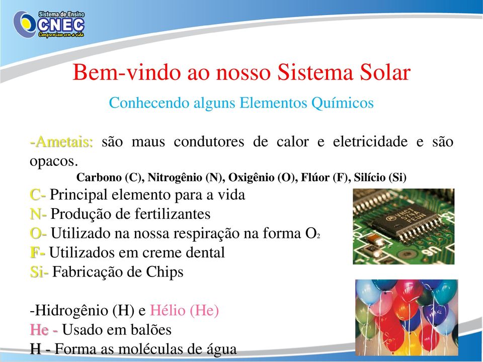 Produção de fertilizantes O- Utilizado na nossa respiração na forma O2 F- Utilizados em creme dental