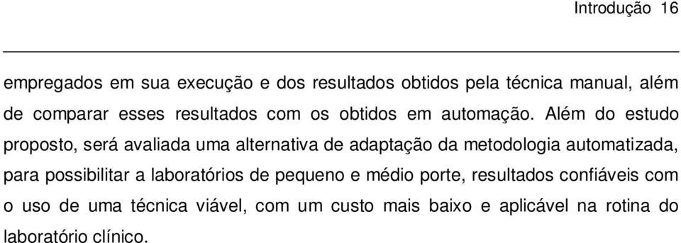 Além do estudo proposto, será avaliada uma alternativa de adaptação da metodologia automatizada, para