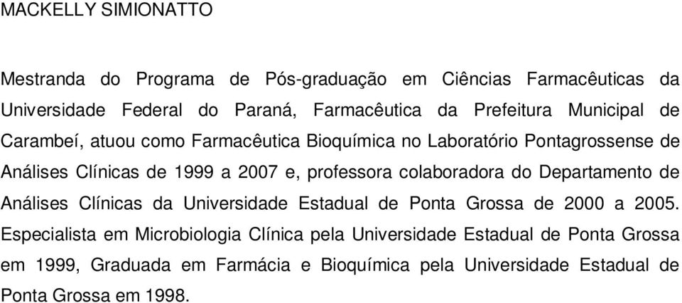 professora colaboradora do Departamento de Análises Clínicas da Universidade Estadual de Ponta Grossa de 2000 a 2005.