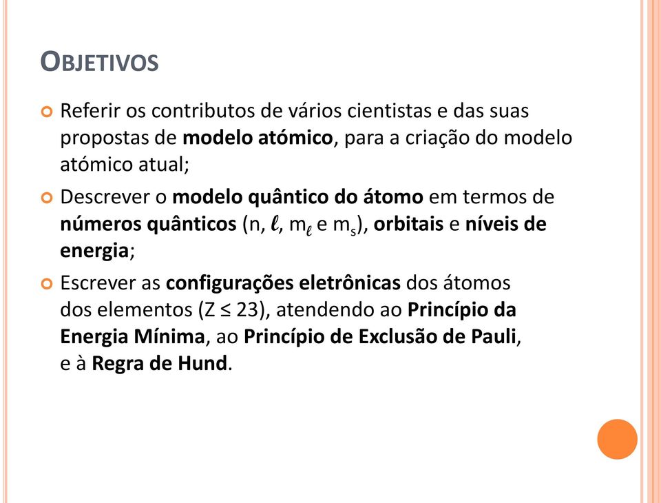 l, m l e m s ), orbitais e níveis de energia; Escrever as configurações eletrônicas dos átomos dos