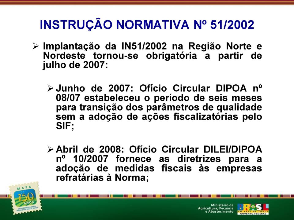 transição dos parâmetros de qualidade sem a adoção de ações fiscalizatórias pelo SIF; Abril de 2008: Ofício