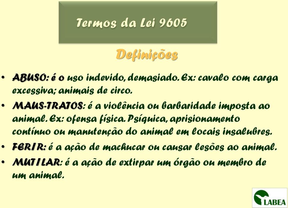 MAUS-TRATOS: é a violência ou barbaridade imposta ao animal. Ex: ofensa física.