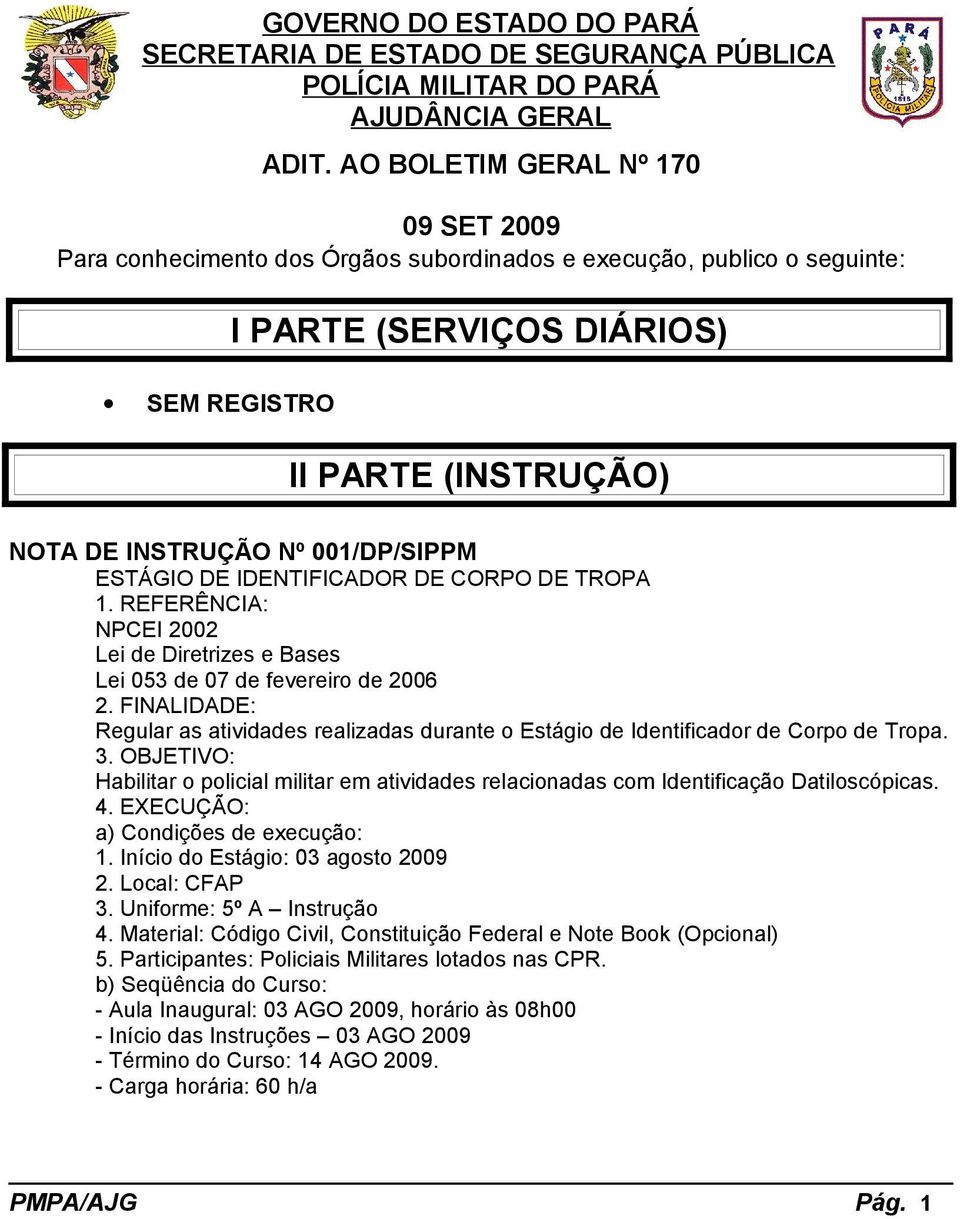 001/DP/SIPPM ESTÁGIO DE IDENTIFICADOR DE CORPO DE TROPA 1. REFERÊNCIA: NPCEI 2002 Lei de Diretrizes e Bases Lei 053 de 07 de fevereiro de 2006 2.