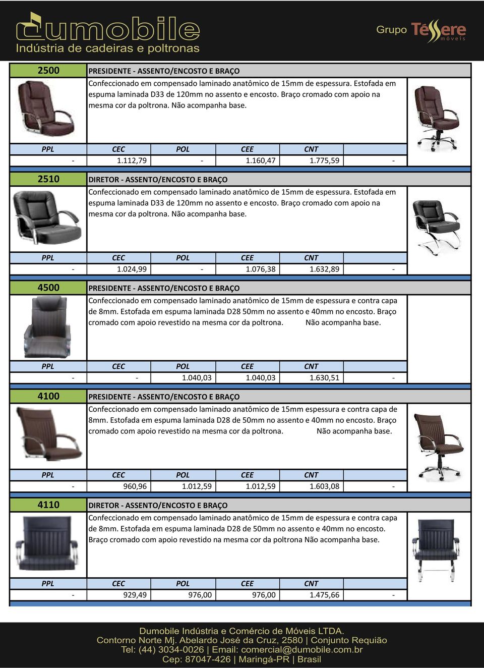 775,59-2510 DIRETOR - ASSENTO/ENCOSTO E BRAÇO Confeccionado em compensado laminado anatômico de 15mm de espessura. Estofada em espuma laminada D33 de 120mm no assento e encosto.