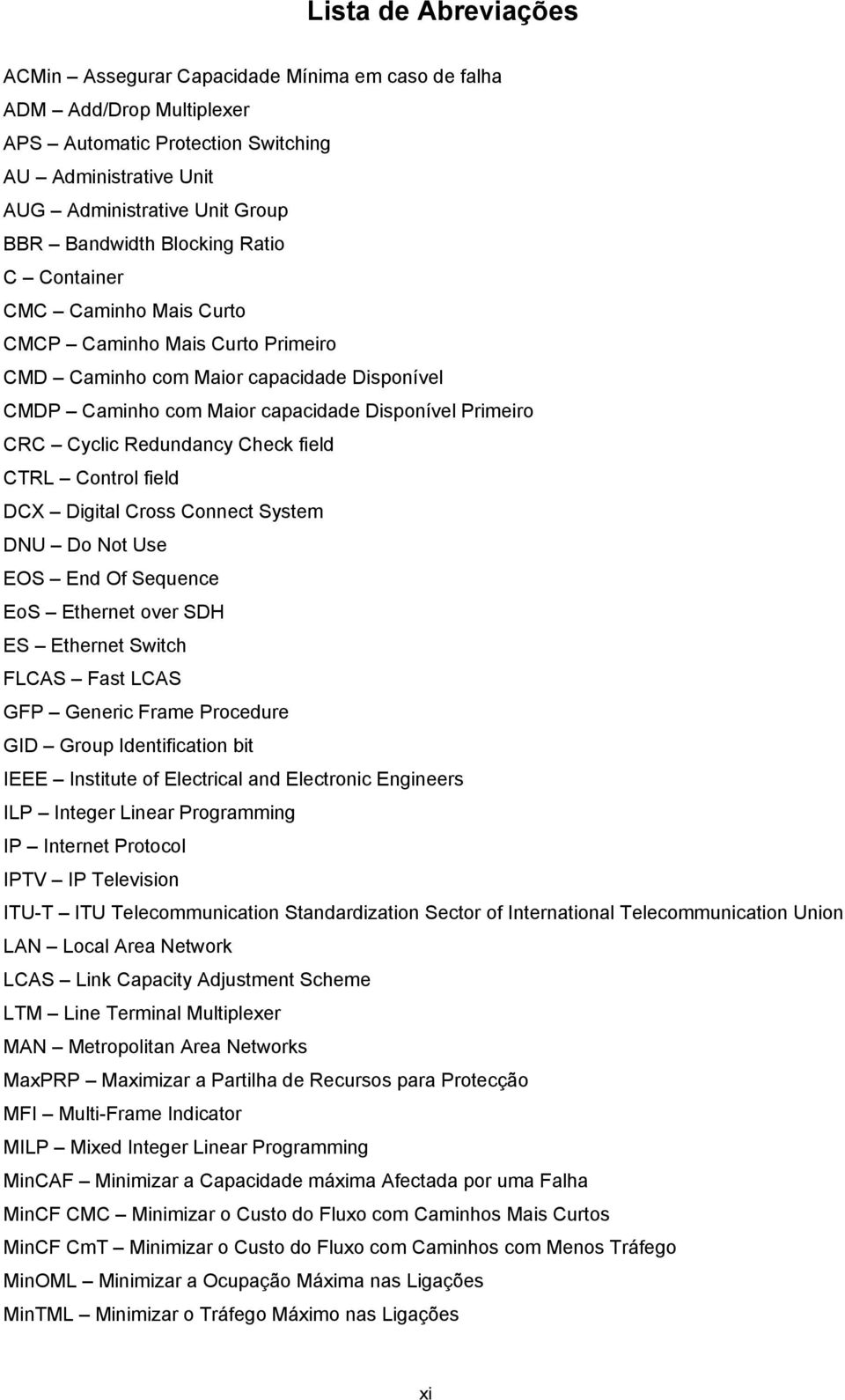 Redundancy Chec field CTRL Control field DCX Digital Cross Connect System DNU Do Not Use EOS End Of Sequence EoS Ethernet over SDH ES Ethernet Switch FLCAS Fast LCAS GFP Generic Frame Procedure GID