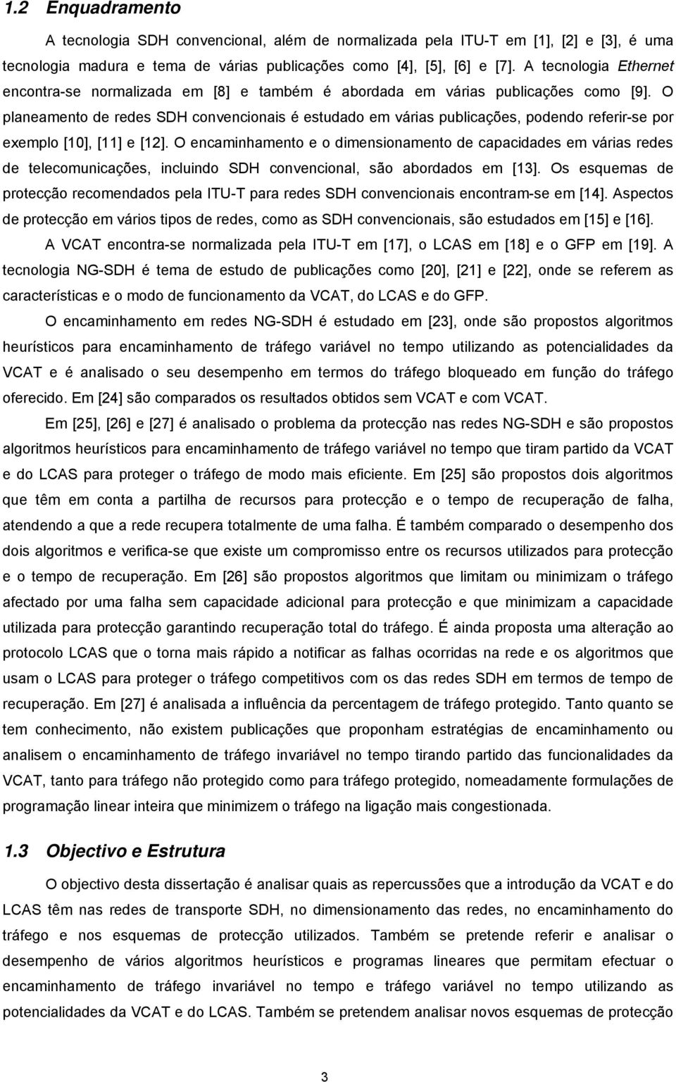 O planeamento de redes SDH convencionais é estudado em várias publicações, podendo referir-se por exemplo [1], [11] e [12].