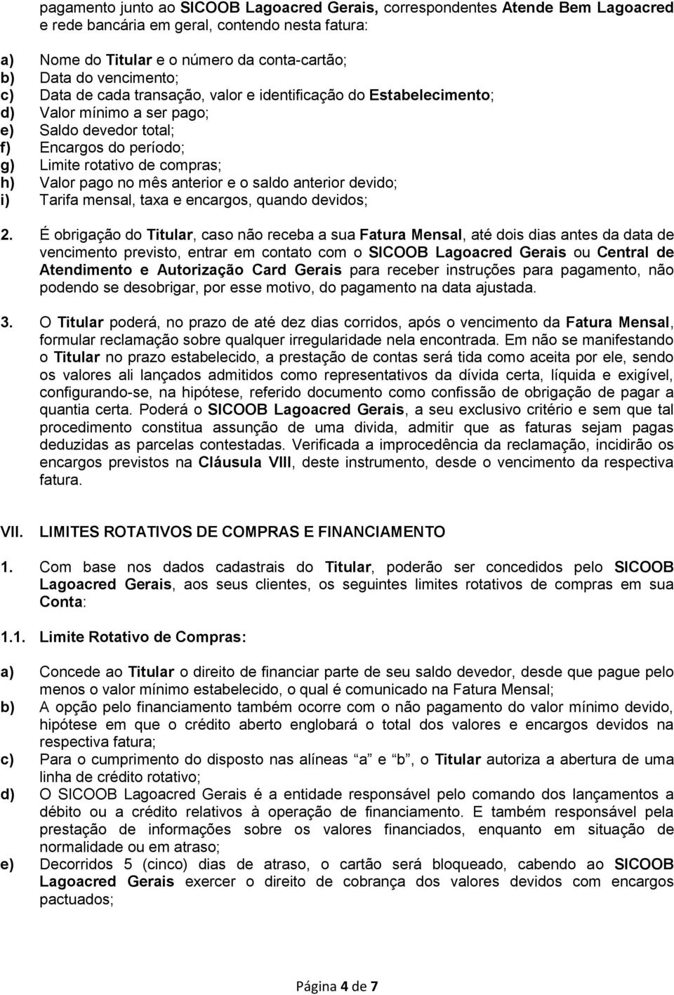 anterior e o saldo anterior devido; i) Tarifa mensal, taxa e encargos, quando devidos; 2.