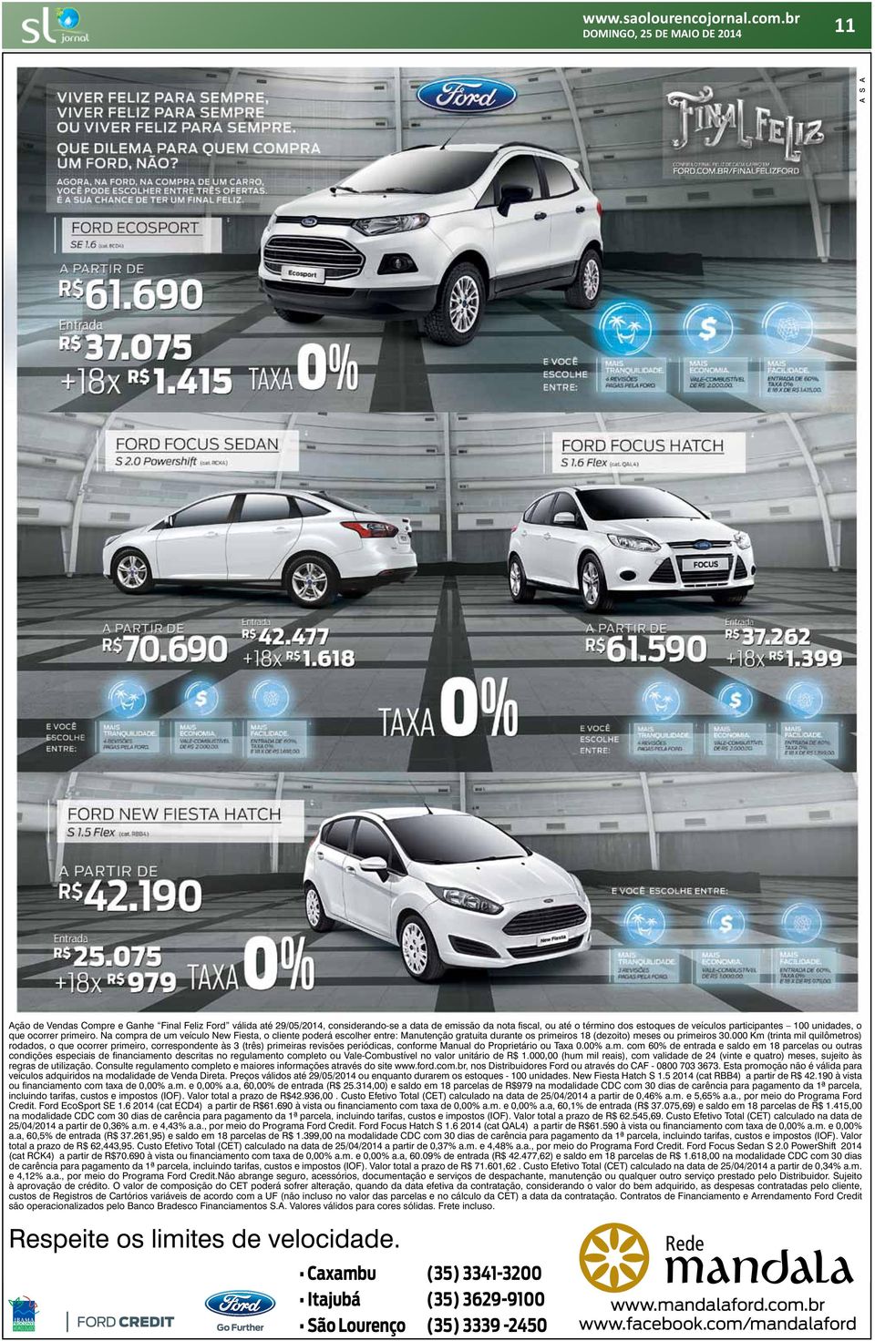 000 Km (trinta mil quilômetros) rodados, o que ocorrer primeiro, correspondente às 3 (três) primeiras revisões periódicas, conforme Manual do Proprietário ou Taxa 0.00% a.m. com 60% de entrada e saldo em 18 parcelas ou outras condições especiais de fi nanciamento descritas no regulamento completo ou Vale-Combustível no valor unitário de R$ 1.